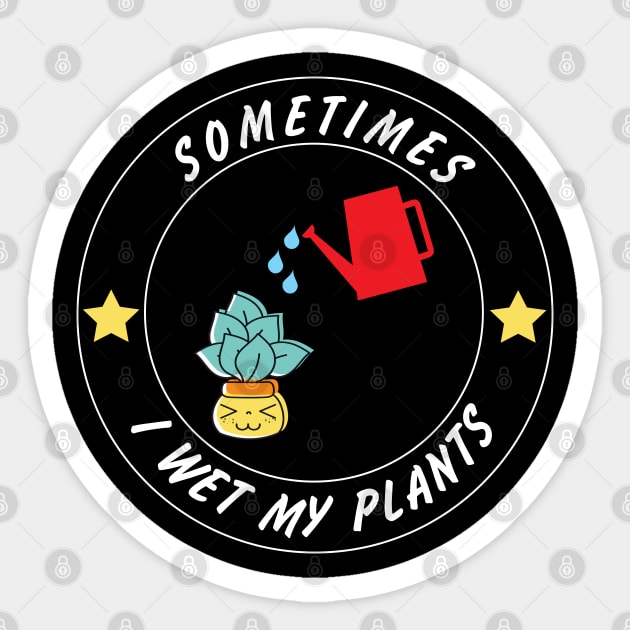 Sometimes I Wet My Plants Funny Gardening Quote For Gardener Sticker by RickandMorty